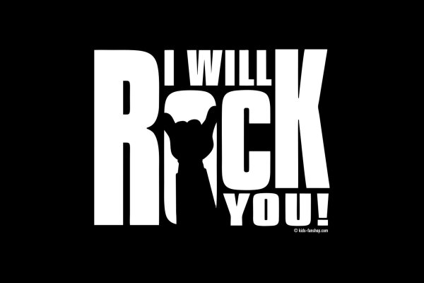  I will rock you  Du stehst auf Kleidung mit...